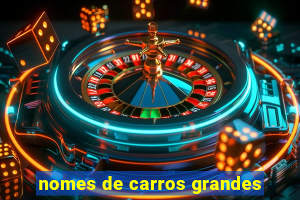 nomes de carros grandes